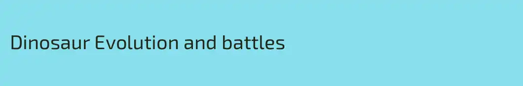 Dinosaur Evolution and battles